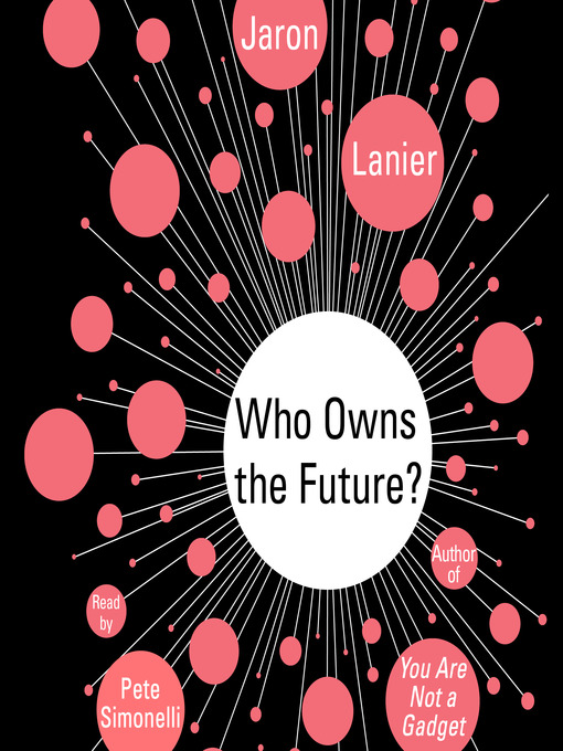Title details for Who Owns the Future? by Jaron Lanier - Available